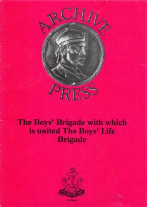 Archive Press - The Boys' Brigade with which is united The Boys' Life Brigade